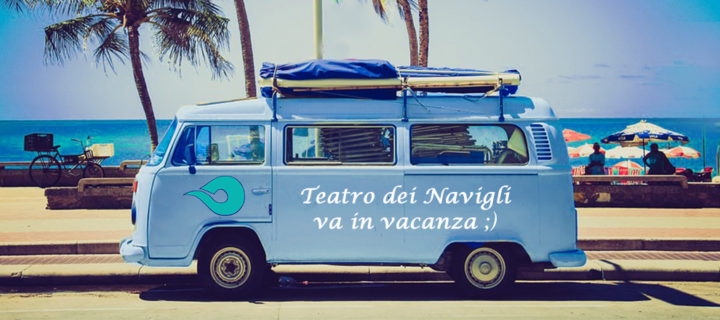 Buona estate a tutti da Teatro dei Navigli!